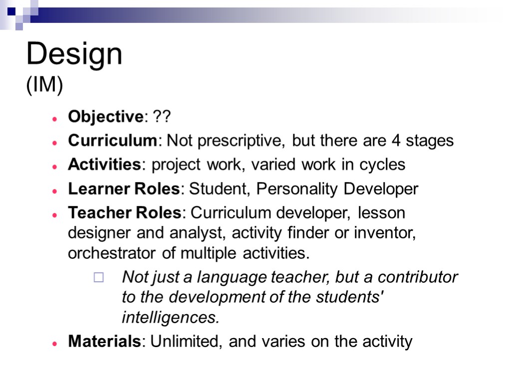 Design (IM) Objective: ?? Curriculum: Not prescriptive, but there are 4 stages Activities: project